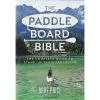 Paddle Board Bible: The Complete Guide To Stand-Up Paddleboarding -Sports Outdoor Store kbeec409afeb05e397059a4dffcf99b1d